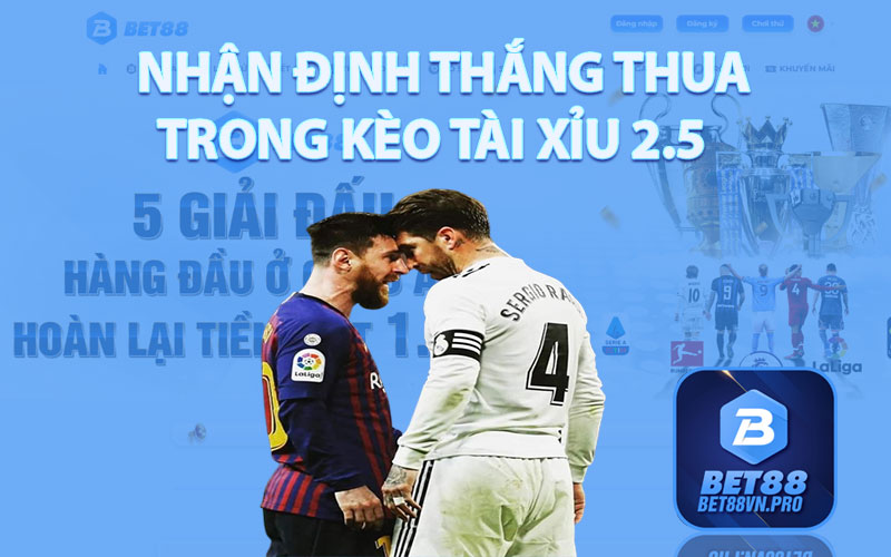 Nhận Định Thắng Thua Trong Kèo Tài Xỉu 2.5