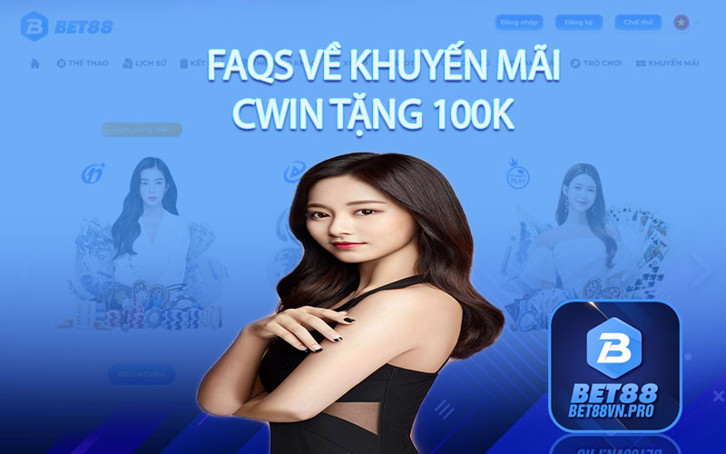 FAQs về khuyến mãi Cwin tặng 100k